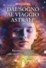 Libro Dal Sogno al viaggio astrale